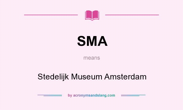 What does SMA mean? It stands for Stedelijk Museum Amsterdam