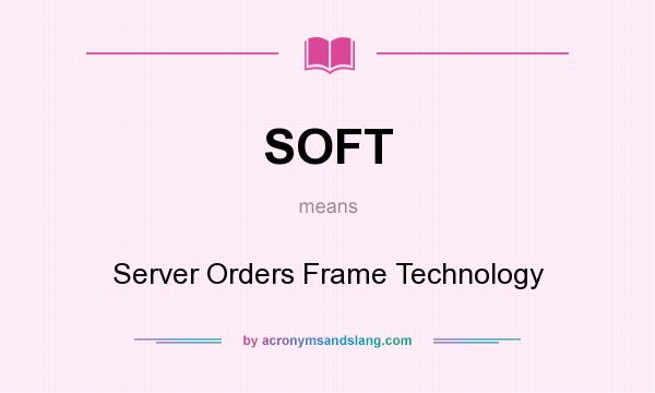 What does SOFT mean? It stands for Server Orders Frame Technology