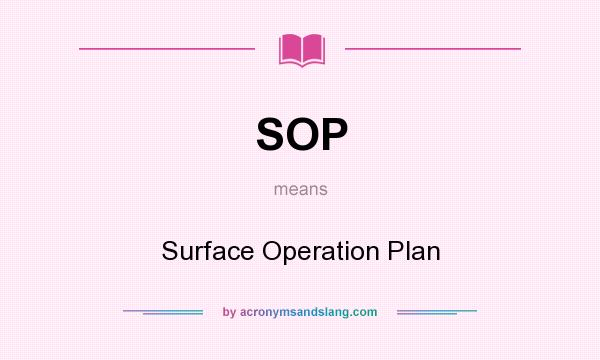 What does SOP mean? It stands for Surface Operation Plan