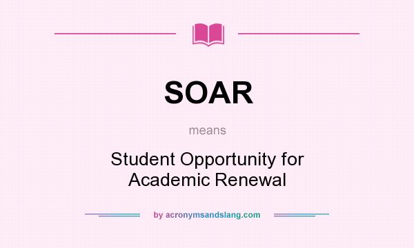 What does SOAR mean? It stands for Student Opportunity for Academic Renewal