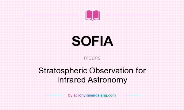 What does SOFIA mean? It stands for Stratospheric Observation for Infrared Astronomy