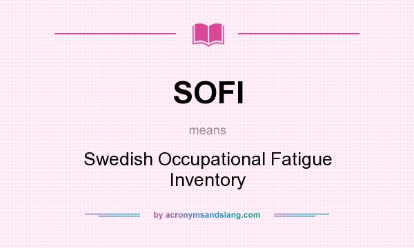 What does SOFI mean? It stands for Swedish Occupational Fatigue Inventory