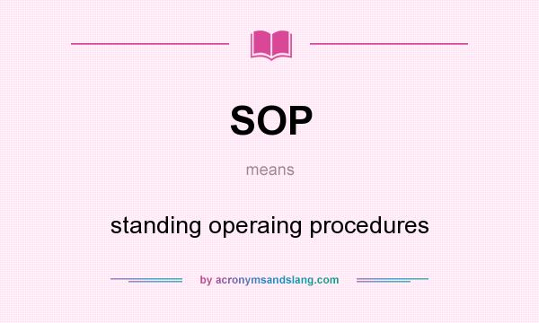 What does SOP mean? It stands for standing operaing procedures