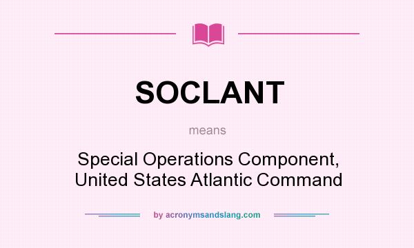 What does SOCLANT mean? It stands for Special Operations Component, United States Atlantic Command