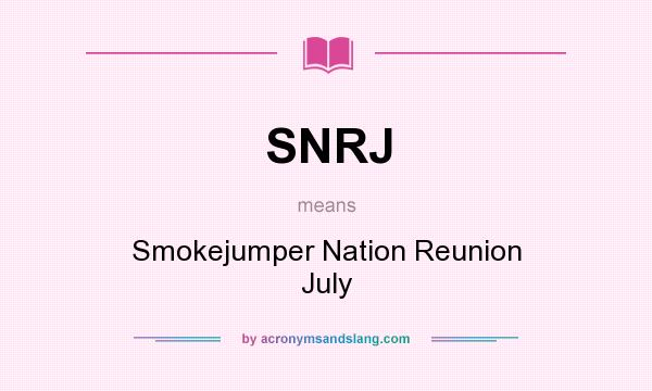 What does SNRJ mean? It stands for Smokejumper Nation Reunion July