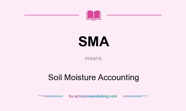 What does SMA mean? It stands for Soil Moisture Accounting