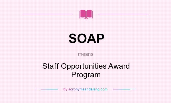 What does SOAP mean? It stands for Staff Opportunities Award Program