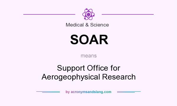 What does SOAR mean? It stands for Support Office for Aerogeophysical Research