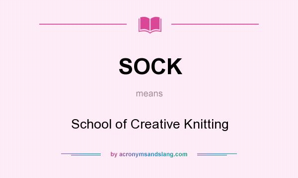 What does SOCK mean? It stands for School of Creative Knitting