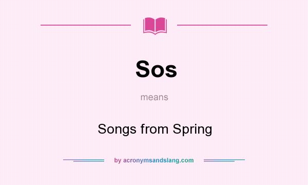 What does Sos mean? It stands for Songs from Spring