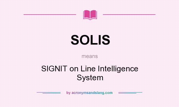 What does SOLIS mean? It stands for SIGNIT on Line Intelligence System