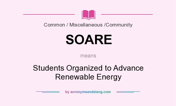 What does SOARE mean? It stands for Students Organized to Advance Renewable Energy