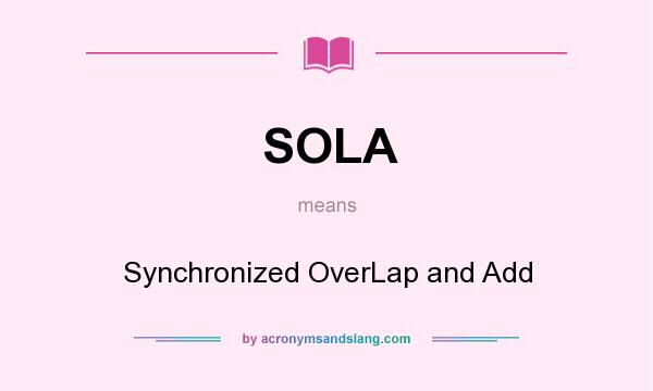 What does SOLA mean? It stands for Synchronized OverLap and Add