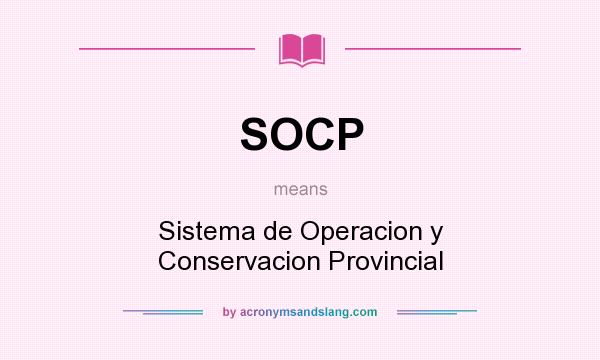 What does SOCP mean? It stands for Sistema de Operacion y Conservacion Provincial