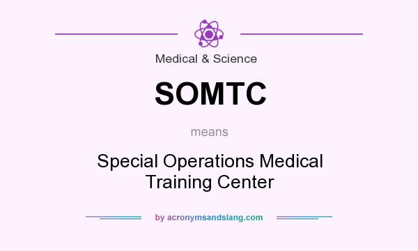 What does SOMTC mean? It stands for Special Operations Medical Training Center