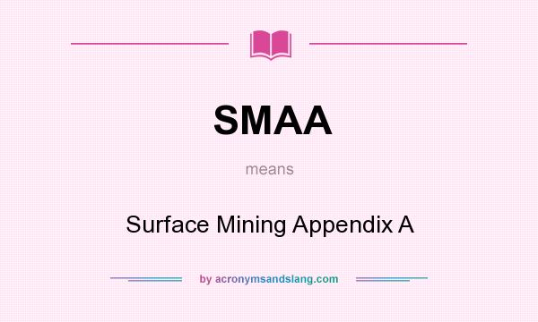 What does SMAA mean? It stands for Surface Mining Appendix A
