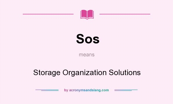 What does Sos mean? It stands for Storage Organization Solutions