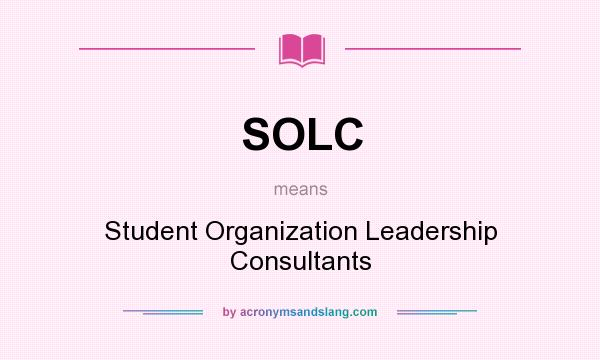 What does SOLC mean? It stands for Student Organization Leadership Consultants