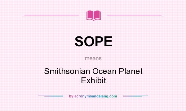 What does SOPE mean? It stands for Smithsonian Ocean Planet Exhibit