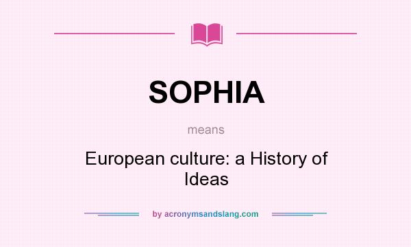 What does SOPHIA mean? It stands for European culture: a History of Ideas