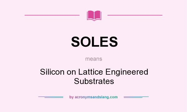 What does SOLES mean? It stands for Silicon on Lattice Engineered Substrates