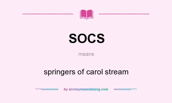 What does SOCS mean? It stands for springers of carol stream