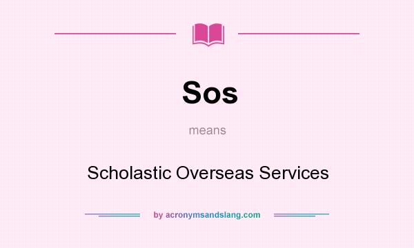 What does Sos mean? It stands for Scholastic Overseas Services