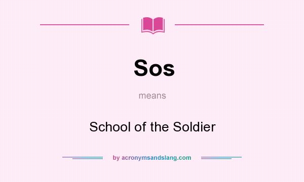 What does Sos mean? It stands for School of the Soldier