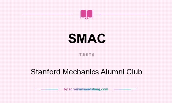 What does SMAC mean? It stands for Stanford Mechanics Alumni Club