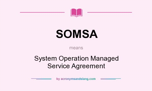 What does SOMSA mean? It stands for System Operation Managed Service Agreement