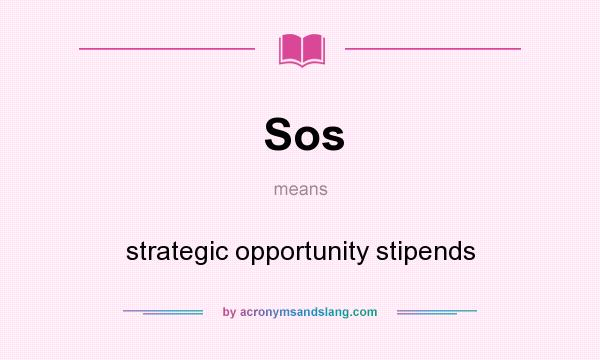 What does Sos mean? It stands for strategic opportunity stipends