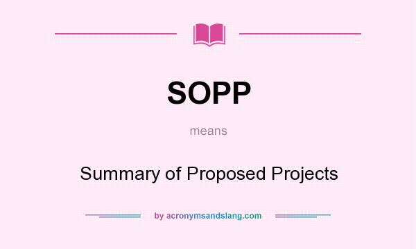 What does SOPP mean? It stands for Summary of Proposed Projects