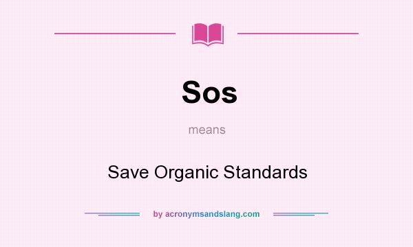 What does Sos mean? It stands for Save Organic Standards