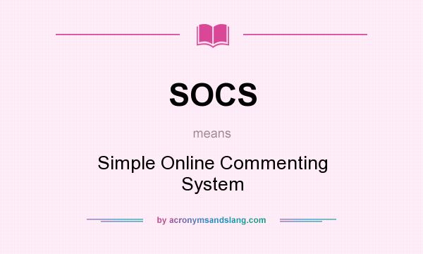 What does SOCS mean? It stands for Simple Online Commenting System
