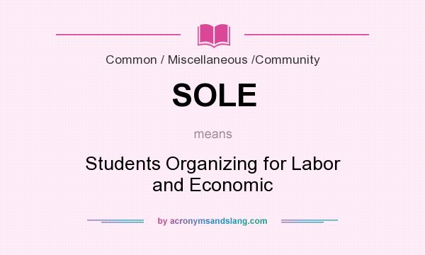 What does SOLE mean? It stands for Students Organizing for Labor and Economic
