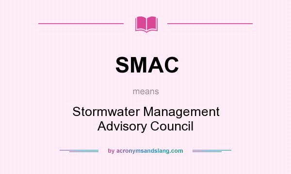 What does SMAC mean? It stands for Stormwater Management Advisory Council