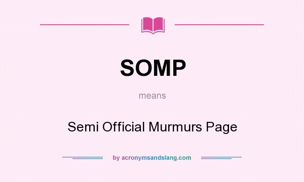 What does SOMP mean? It stands for Semi Official Murmurs Page