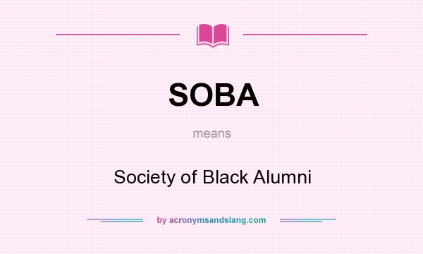 What does SOBA mean? It stands for Society of Black Alumni