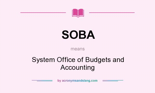 What does SOBA mean? It stands for System Office of Budgets and Accounting