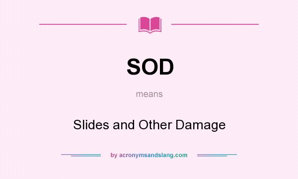 What does SOD mean? It stands for Slides and Other Damage