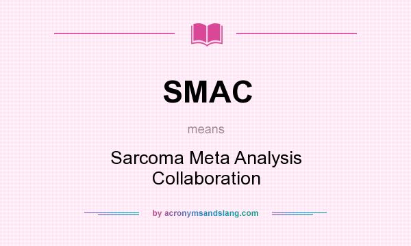 What does SMAC mean? It stands for Sarcoma Meta Analysis Collaboration