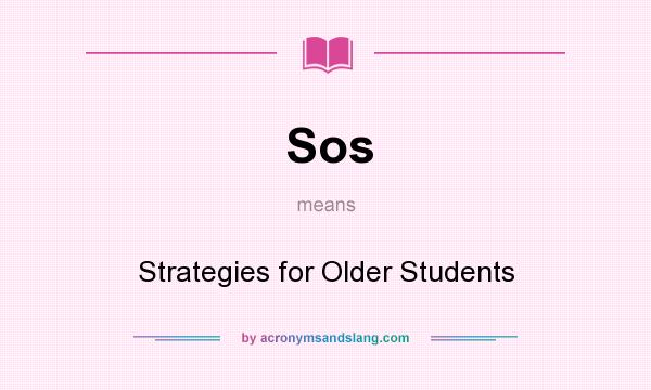 What does Sos mean? It stands for Strategies for Older Students