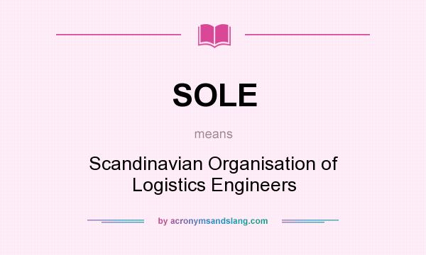 What does SOLE mean? It stands for Scandinavian Organisation of Logistics Engineers