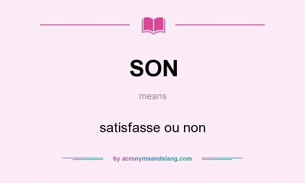 What does SON mean? It stands for satisfasse ou non