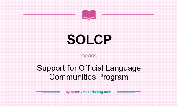 What does SOLCP mean? It stands for Support for Official Language Communities Program