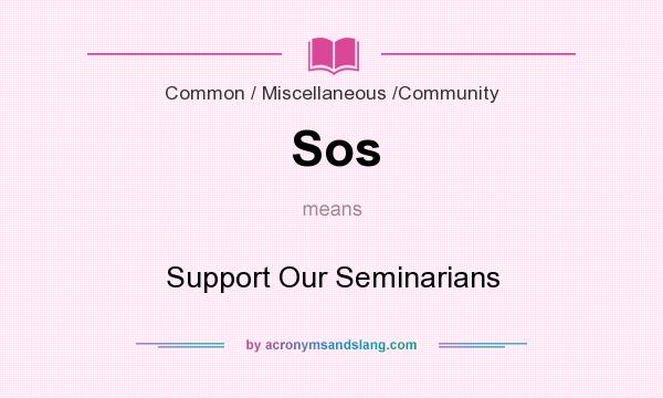 What does Sos mean? It stands for Support Our Seminarians
