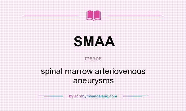 What does SMAA mean? It stands for spinal marrow arteriovenous aneurysms