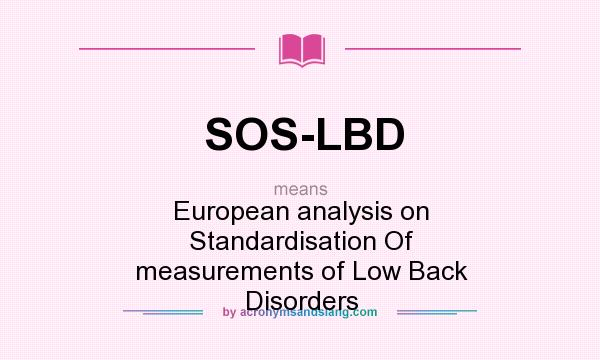 What does SOS-LBD mean? It stands for European analysis on Standardisation Of measurements of Low Back Disorders