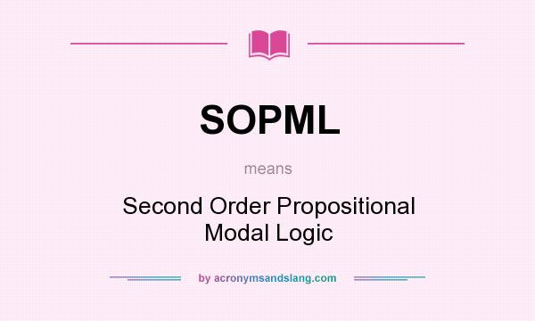 What does SOPML mean? It stands for Second Order Propositional Modal Logic