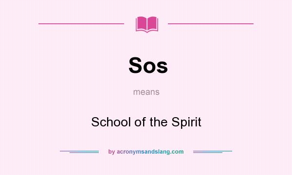 What does Sos mean? It stands for School of the Spirit
